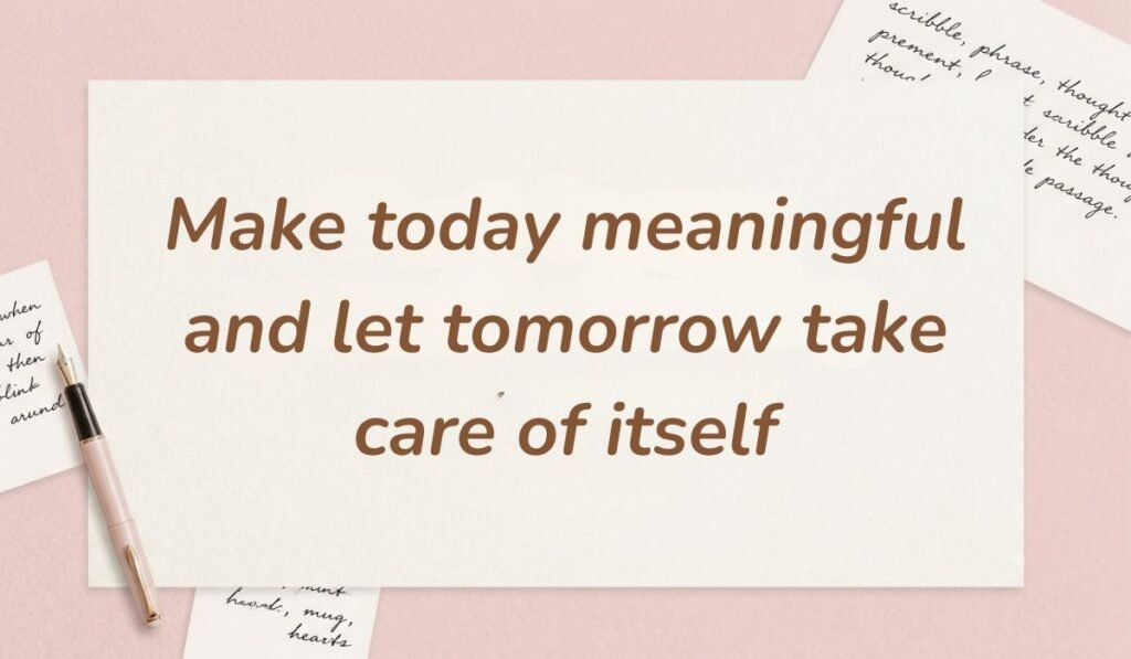 Soft pink desk layout with a fountain pen and handwritten stationery cards presenting facebook quotes for cover photo stating, "Make today meaningful and let tomorrow take care of itself."