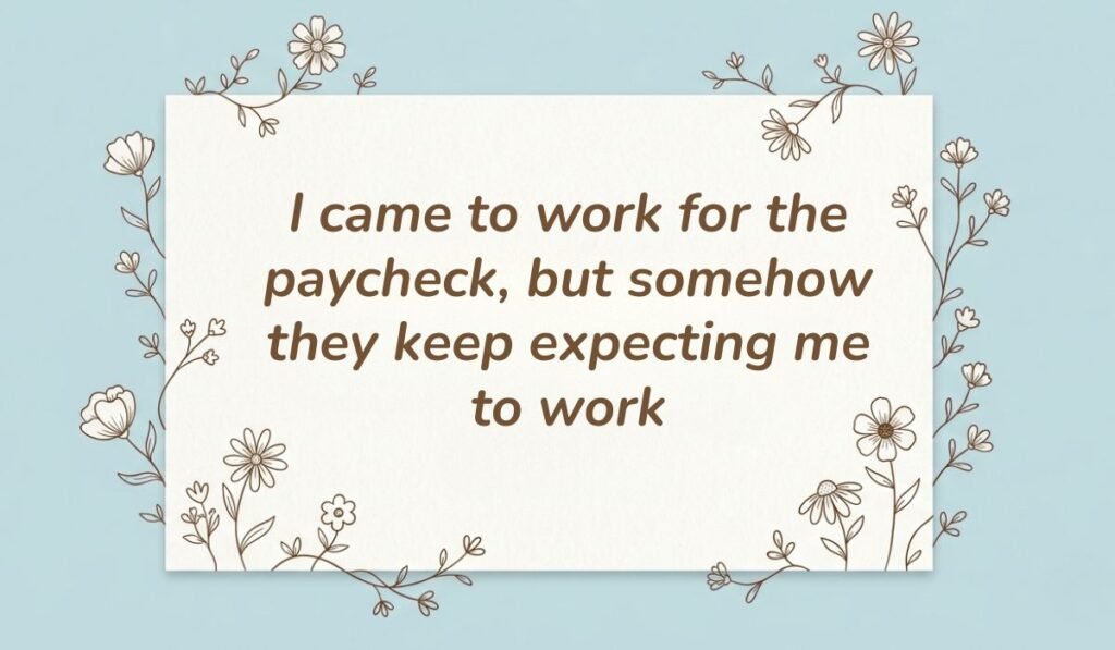 Light blue card with floral line-art borders displaying funny quotes for the day at work reading, "I came to work for the paycheck, but somehow they keep expecting me to work"