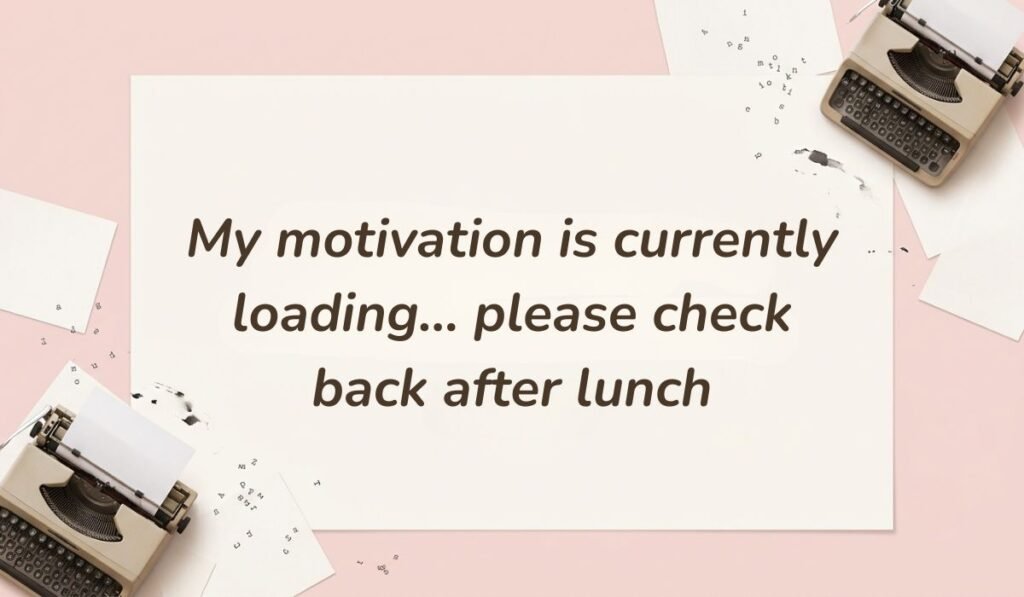 Soft pink background with vintage typewriters featuring funny quotes for the day at work reading, "My motivation is currently loading... please check back after lunch"