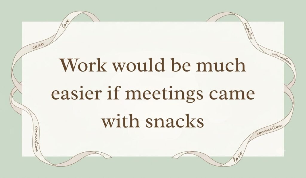 Sage green card layout framed with decorative ribbons displaying funny quotes for the day at work reading, "Work would be much easier if meetings came with snacks"