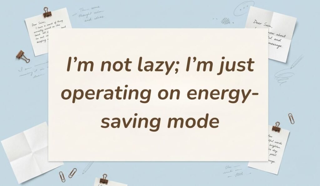 Light blue stationery flat lay with memo notes showing funny quotes for the day at work reading, "I'm not lazy; I'm just operating on energy-saving mode"