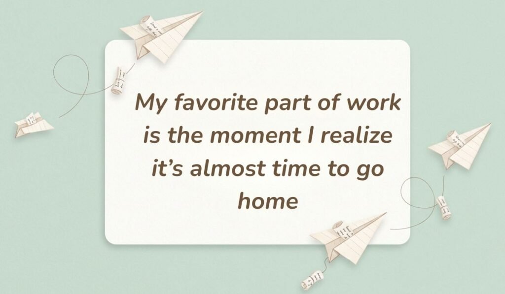 Mint green background with paper airplanes featuring funny quotes for the day at work reading, "My favorite part of work is the moment I realize it's almost time to go home"