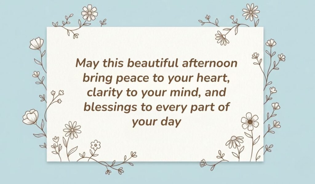 Light blue background framed with botanical floral line art presenting good afternoon blessings reading, "May this beautiful afternoon bring peace to your heart, clarity to your mind, and blessings to every part of your day"