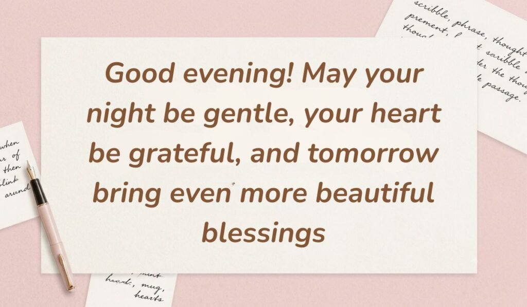 Soft pink desk layout with a fountain pen and handwritten stationery cards showcasing good evening blessings stating, "Good evening! May your night be gentle, your heart be grateful, and tomorrow bring even more beautiful blessings"
