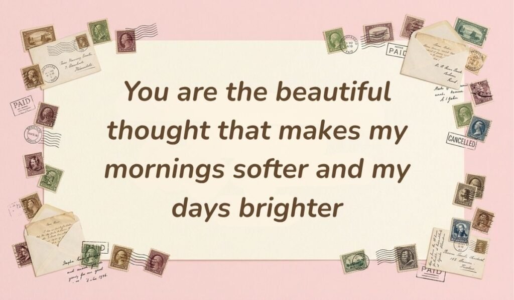 Soft pink card layout framed with vintage postage stamps displaying good morning quotes for her reading, "You are the beautiful thought that makes my mornings softer and my days brighter"