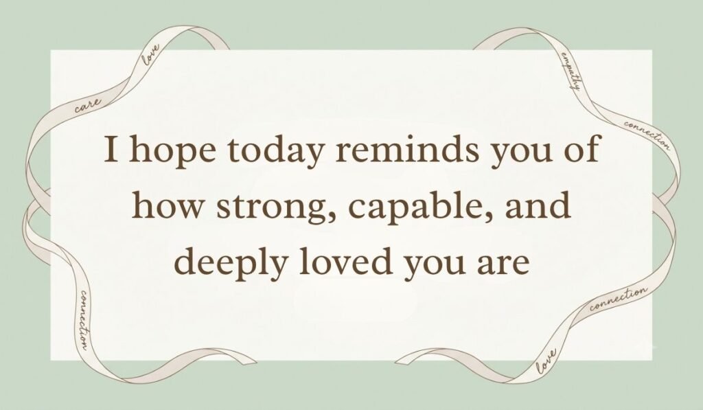 Sage green card layout framed with decorative ribbons displaying good morning quotes for him reading, "I hope today reminds you of how strong, capable, and deeply loved you are"