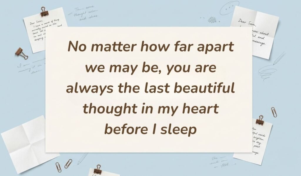 Light blue stationery flat lay with memo notes showing good night text messages for her reading, "No matter how far apart we may be, you are always the last beautiful thought in my heart before I sleep"