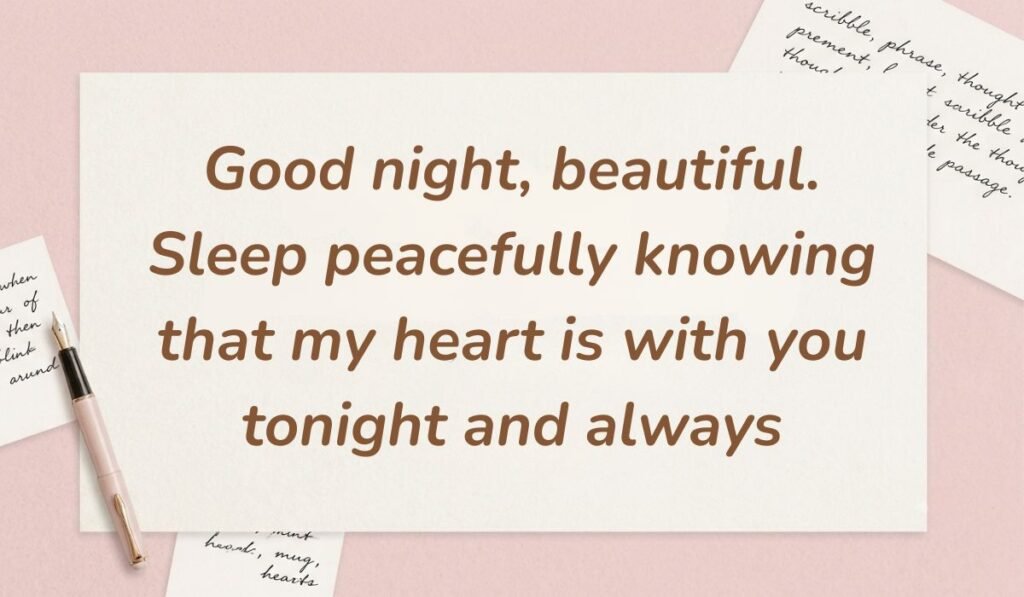 Soft pink desk background with a fountain pen and handwritten notes displaying good night text messages for her reading, "Good night, beautiful. Sleep peacefully knowing that my heart is with you tonight and always"