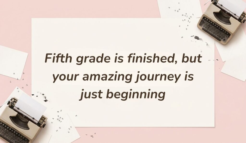 Soft pink background with vintage typewriters featuring graduation quotes for 5th graders reading, "Fifth grade is finished, but your amazing journey is just beginning"