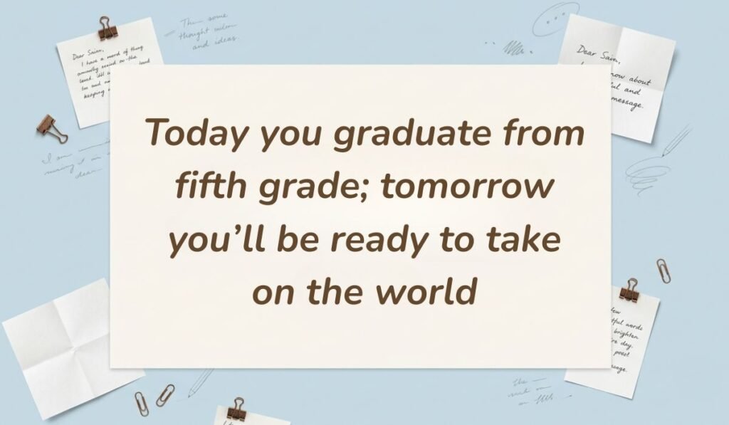 Light blue stationery flat lay with memo notes showing graduation quotes for 5th graders reading, "Today you graduate from fifth grade; tomorrow you'll be ready to take on the world"