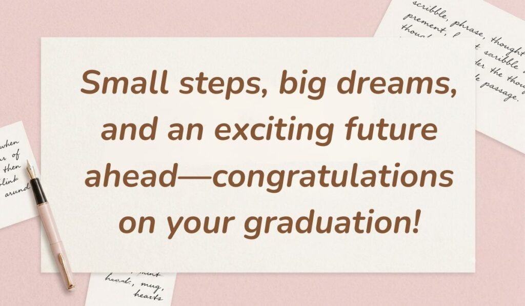 Soft pink desk background with a fountain pen and handwritten notes displaying graduation quotes for 5th graders reading, "Small steps, big dreams, and an exciting future ahead—congratulations on your graduation!"
