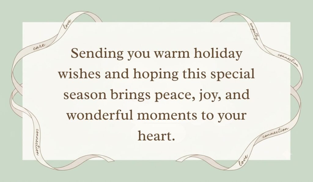 Sage green aesthetic background framed by elegant scripted ribbons showcasing greeting card messages for holidays reading, "Sending you warm holiday wishes and hoping this special season brings peace, joy, and wonderful moments to your heart."