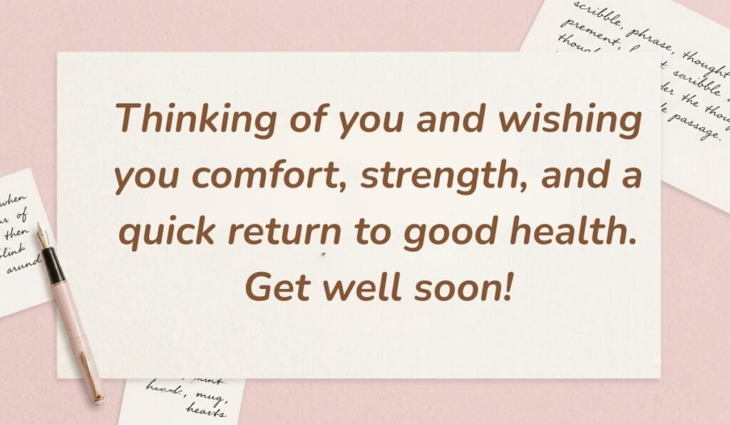 Warm beige stationery background with an elegant pen and handwritten cards featuring greetings for get well wishes with text reading, "Thinking of you and wishing you comfort, strength, and a quick return to good health. Get well soon!"