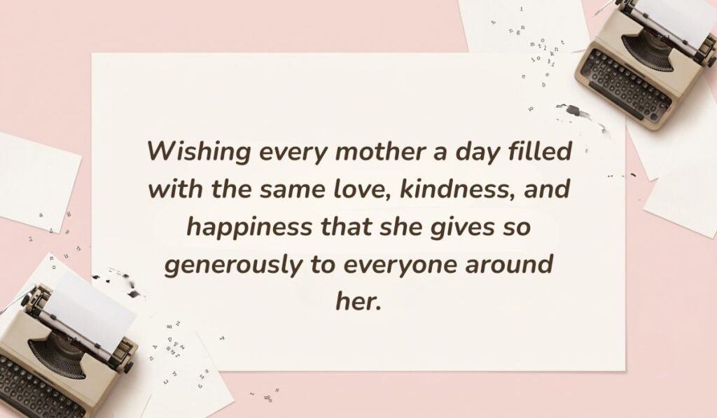 Soft pink background with vintage typewriters featuring happy mothers day wishes for all moms reading, "Wishing every mother a day filled with the same love, kindness, and happiness that she gives so generously to everyone around her."