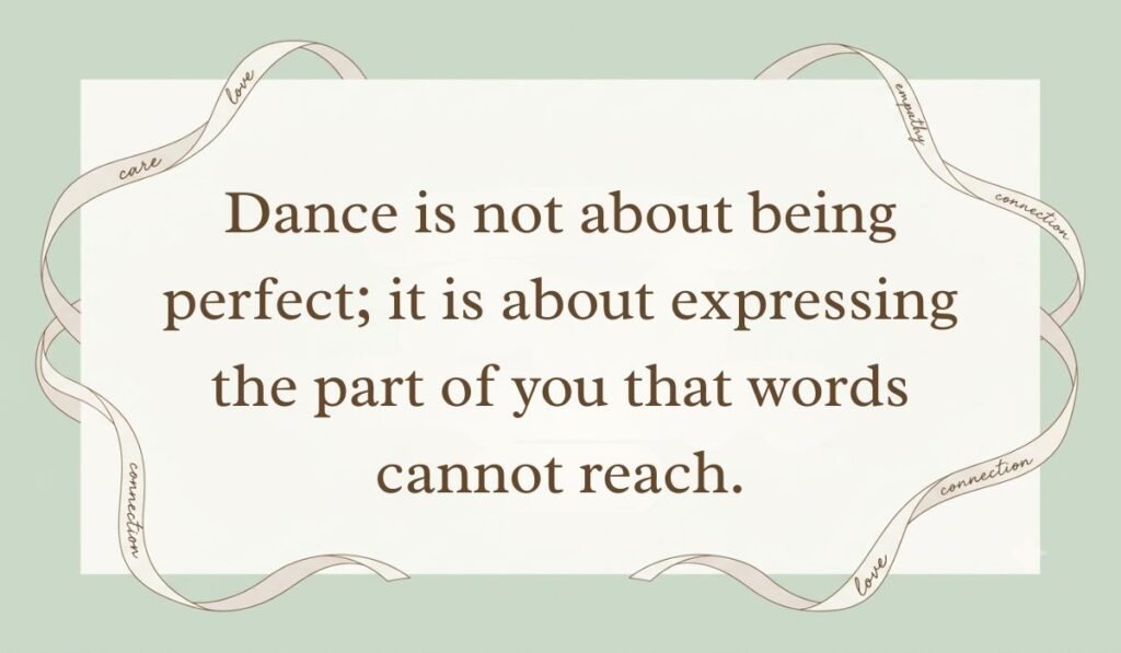 Sage green card layout framed with decorative ribbon borders displaying inspirational dance quotes for dancers reading, "Dance is not about being perfect; it is about expressing the part of you that words cannot reach."