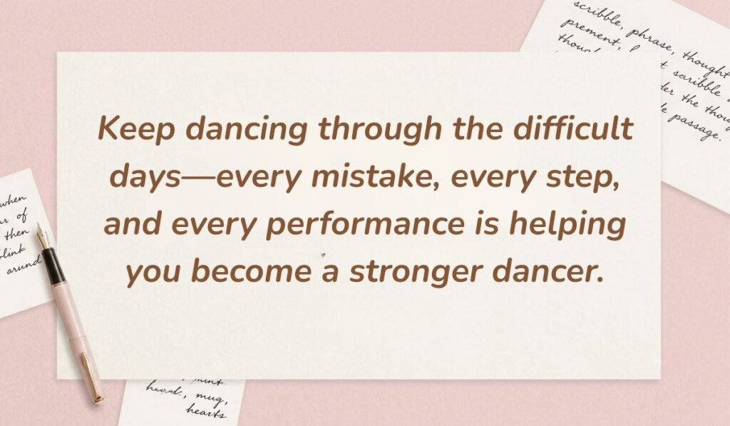 Soft pink desk background with a fountain pen and handwritten notes displaying inspirational dance quotes for dancers reading, "Keep dancing through the difficult days—every mistake, every step, and every performance is helping you become a stronger dancer."