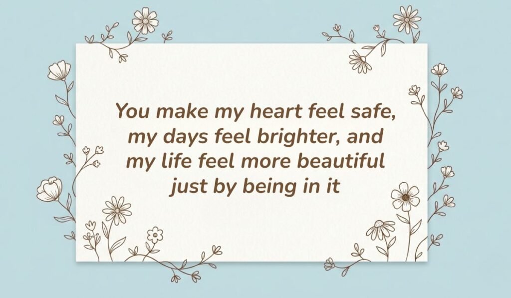 Light blue background framed with botanical floral line art presenting love messages for him reading, "You make my heart feel safe, my days feel brighter, and my life feel more beautiful just by being in it"
