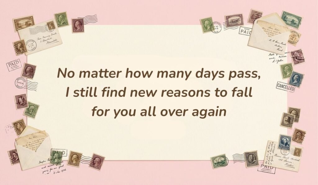 Soft pink vintage background decorated with postage stamps and envelopes featuring love messages for him reading, "No matter how many days pass, I still find new reasons to fall for you all over again"