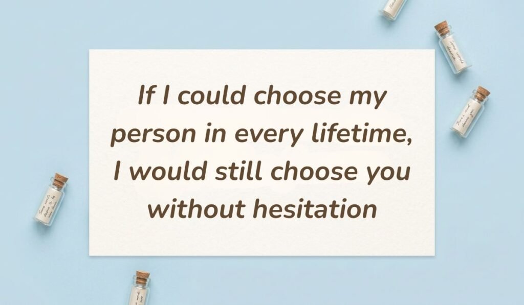 Light blue background featuring corked glass message bottles presenting love messages for him reading, "If I could choose my person in every lifetime, I would still choose you without hesitation"