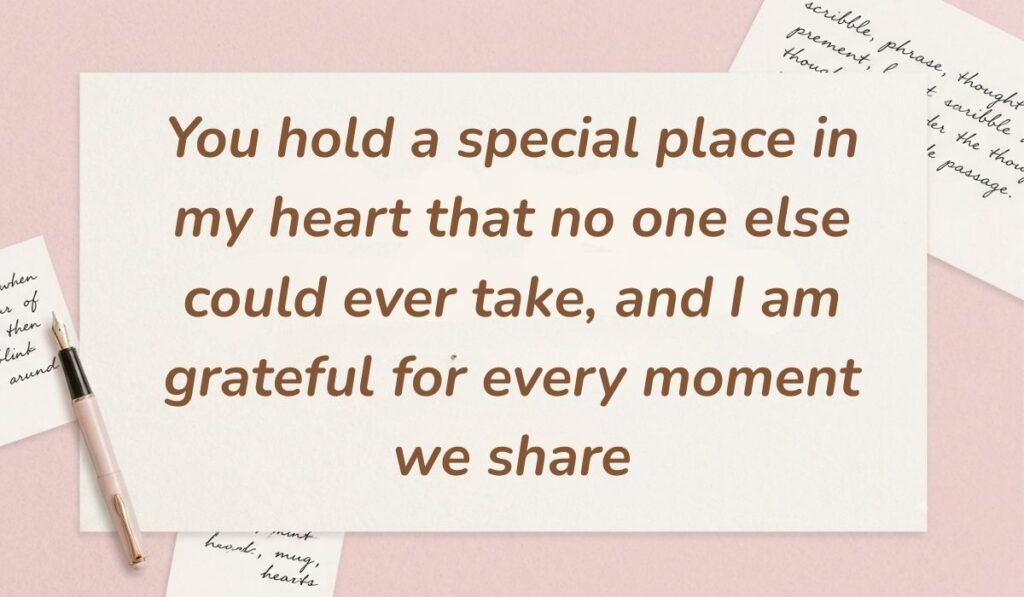 Soft pink desk layout with a fountain pen and handwritten stationery cards showcasing love messages for him stating, "You hold a special place in my heart that no one else could ever take, and I am grateful for every moment we share"