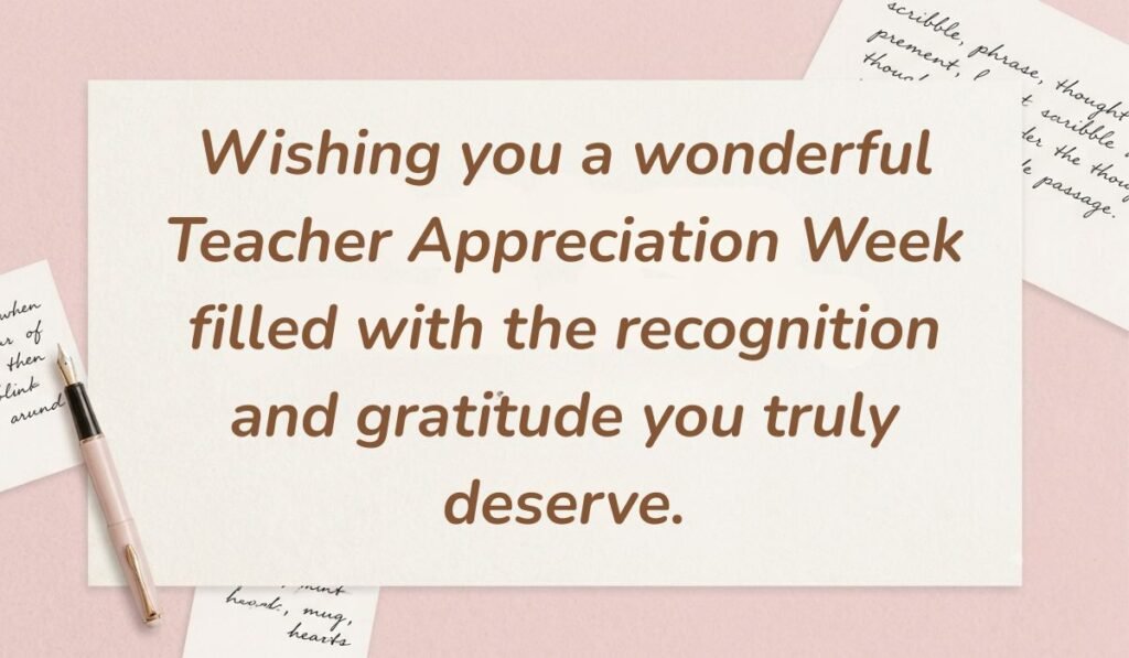 Soft pink desk background with a fountain pen and handwritten notes displaying messages for teacher appreciation week reading, "Wishing you a wonderful Teacher Appreciation Week filled with the recognition and gratitude you truly deserve."