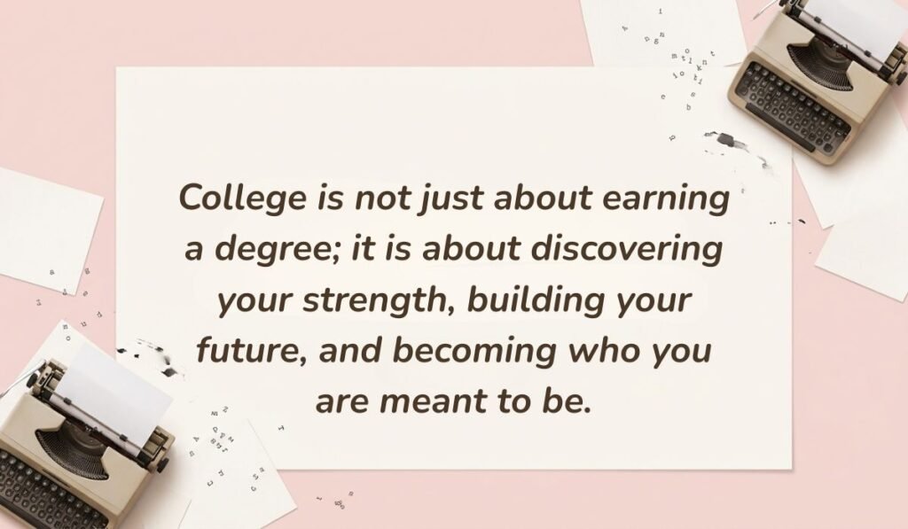 Soft pink background with vintage typewriters featuring motivational quotes for college students reading, "College is not just about earning a degree; it is about discovering your strength, building your future, and becoming who you are meant to be."