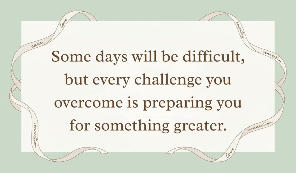 Sage green card layout framed with decorative ribbon borders displaying motivational quotes for college students reading, "Some days will be difficult, but every challenge you overcome is preparing you for something greater."