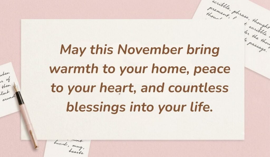 Soft pink aesthetic featuring a fountain pen and handwritten notes with heartwarming november quotes reading, "May this November bring warmth to your home, peace to your heart, and countless blessings into your life."
