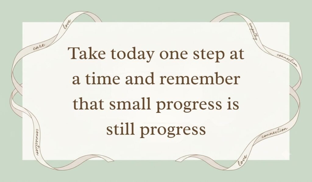 Sage green frame decorated with flowing ribbons displaying positive messages for the day reading, "Take today one step at a time and remember that small progress is still progress."