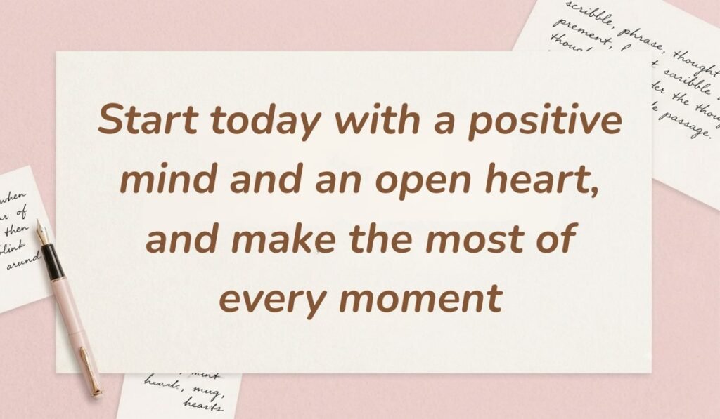 Soft pink desk layout featuring a fountain pen and handwritten stationery cards showcasing positive messages for the day stating, "Start today with a positive mind and an open heart, and make the most of every moment."