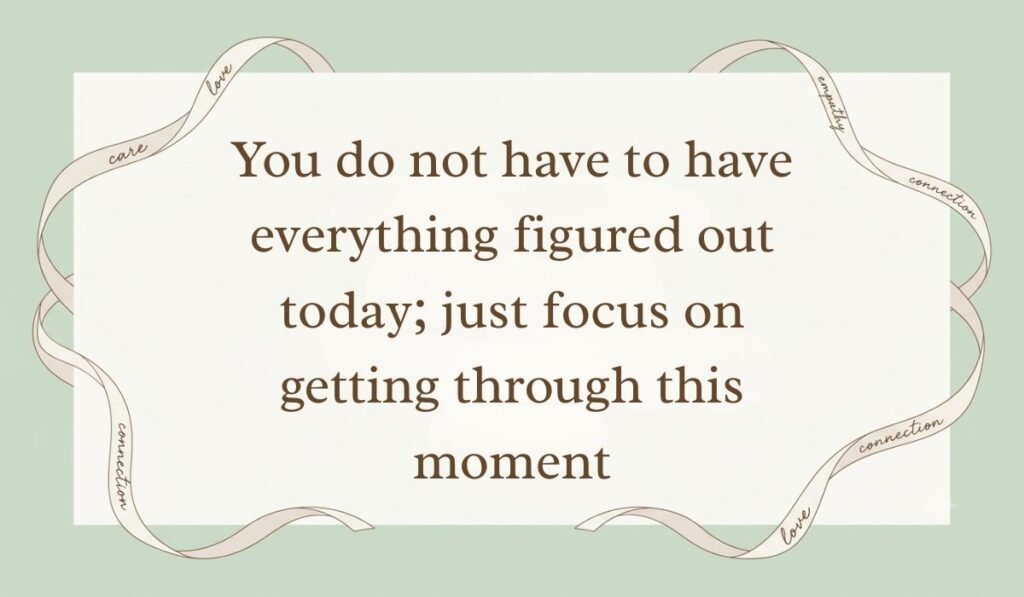 Sage green aesthetic layout bordered by elegant ribbon banners featuring positive quotes for mental health stating, "You do not have to have everything figured out today; just focus on getting through this moment."