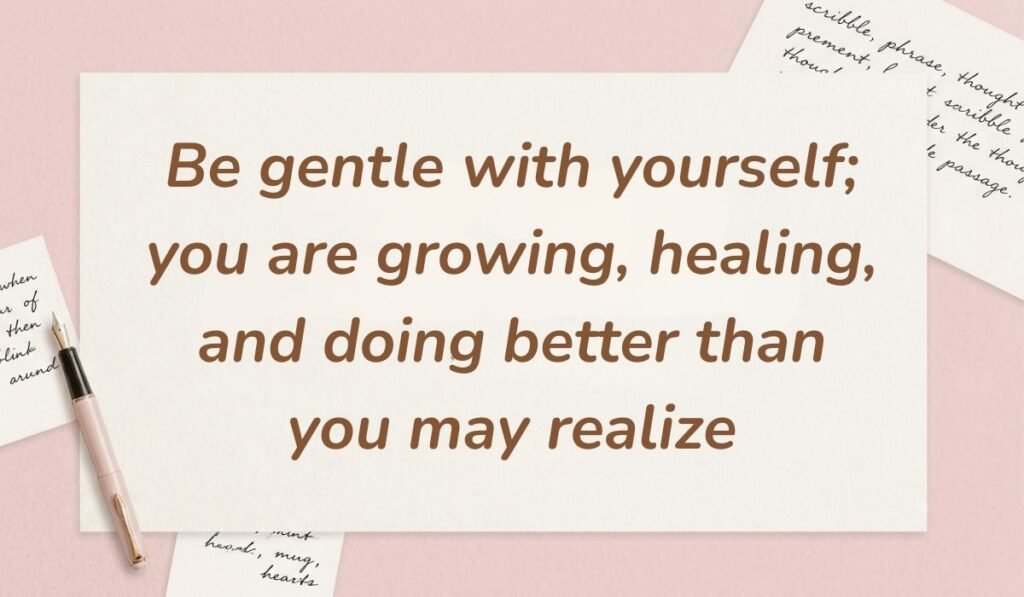 Soft beige stationery layout with an elegant pen and handwritten cards displaying positive quotes for mental health reading, "Be gentle with yourself; you are growing, healing, and doing better than you may realize."
