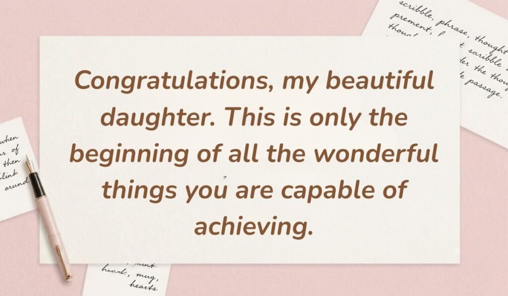 Soft pink desk background with a fountain pen and handwritten notes displaying proud messages for daughter achievement reading, "Congratulations, my beautiful daughter. This is only the beginning of all the wonderful things you are capable of achieving."