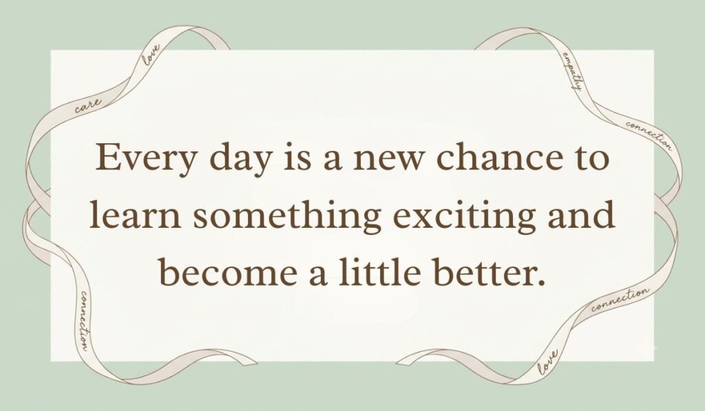 alt="Sage green layout with cursive ribbon border featuring a motivational quote of the day for kids reading, 'Every day is a new chance to learn something exciting and become a little better.'"