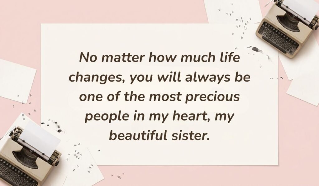 Soft pink background with vintage typewriters featuring quotes about love for a sister reading, "No matter how much life changes, you will always be one of the most precious people in my heart, my beautiful sister."