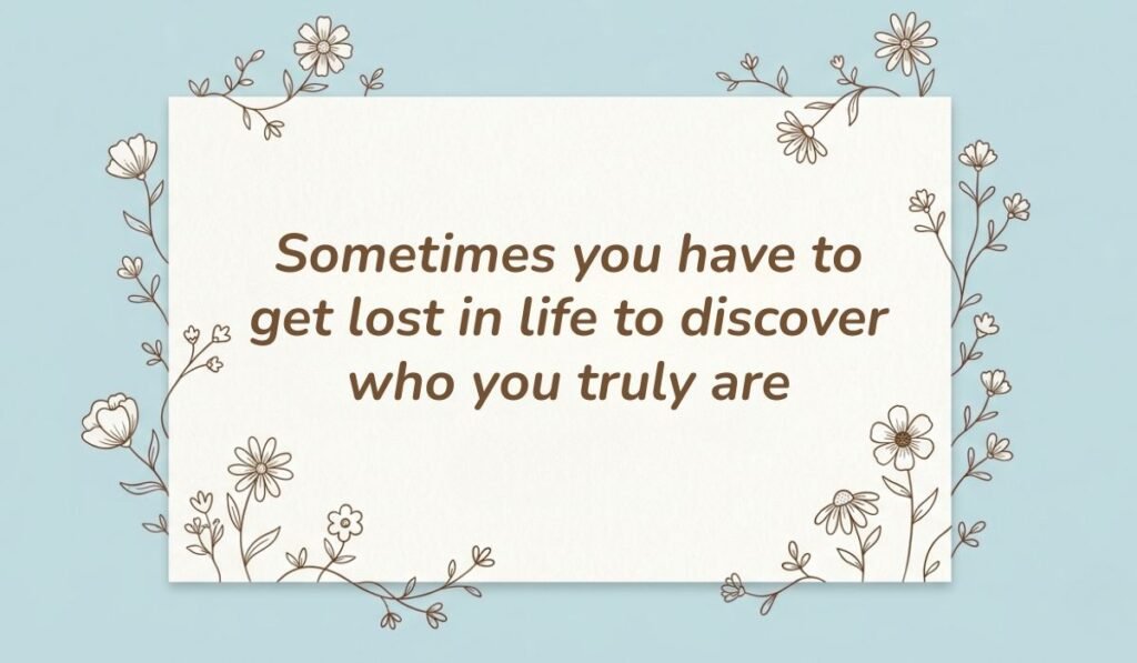 Light blue card framed by line-art floral illustrations displaying quotes about searching for yourself reading, "Sometimes you have to get lost in life to discover who you truly are."