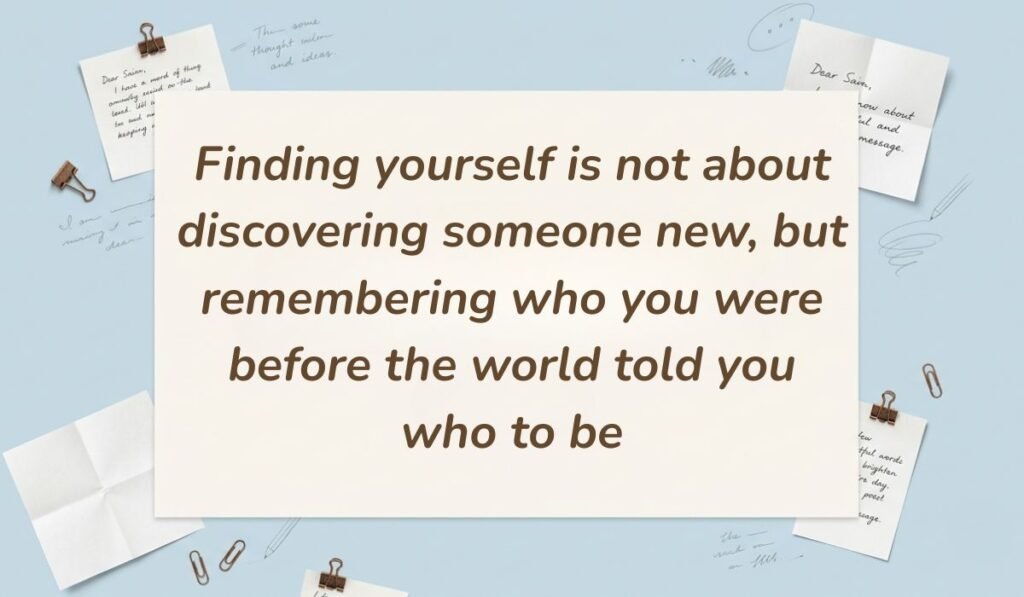 Sky blue background with paperclips and handwritten notes featuring quotes about searching for yourself reading, "Finding yourself is not about discovering someone new, but remembering who you were before the world told you who to be."