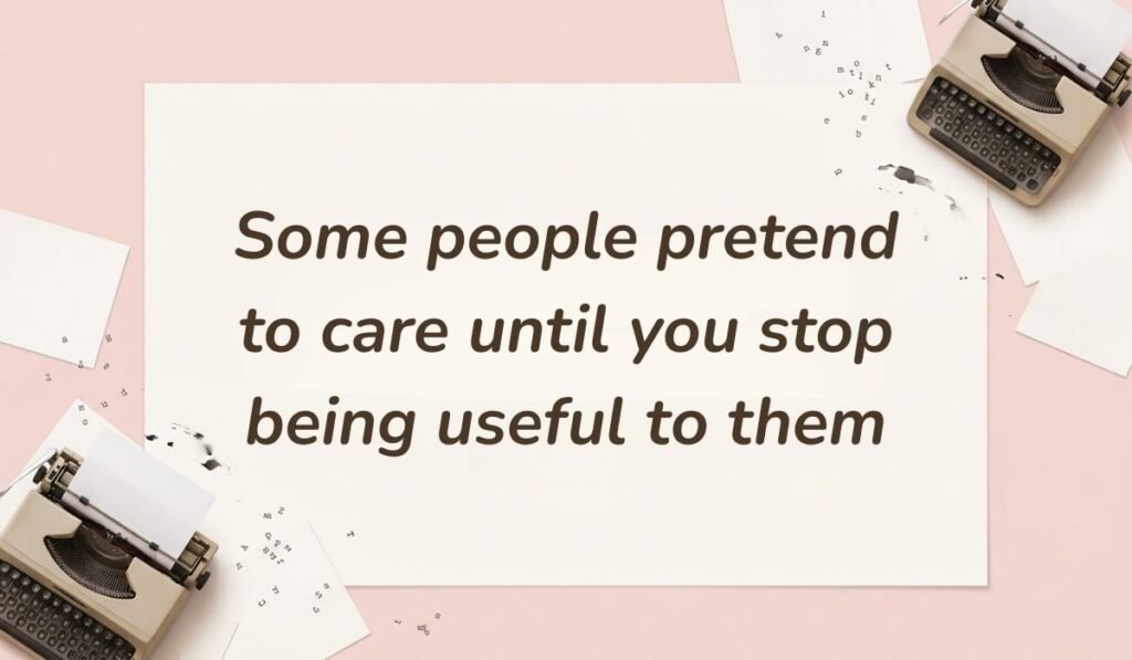 Soft pink desktop layout with vintage typewriters and scattered paper sheets featuring quotes for a fake person reading, "Some people pretend to care until you stop being useful to them."