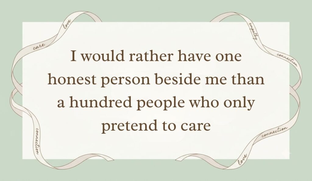 Sage green background surrounded by elegant flowing ribbons showcasing quotes for a fake person stating, "I would rather have one honest person beside me than a hundred people who only pretend to care."