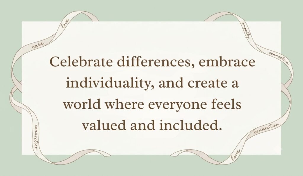 Sage green background with a delicate script ribbon border showcasing quotes for autism awareness day reading, "Celebrate differences, embrace individuality, and create a world where everyone feels valued and included."