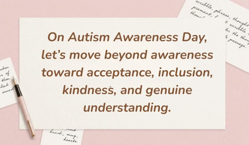 Soft pink aesthetic featuring a fountain pen and handwritten notes with quotes for autism awareness day reading, "On Autism Awareness Day, let's move beyond awareness toward acceptance, inclusion, kindness, and genuine understanding."
