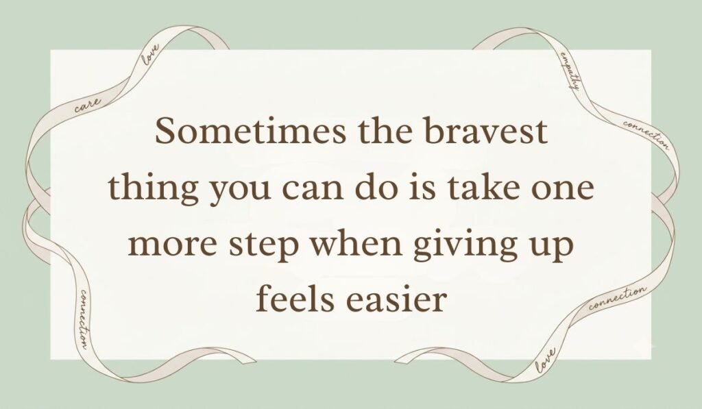 Mint green backdrop framed by an off-white ribbon showcasing quotes for bravery and courage reading, "Sometimes the bravest thing you can do is take one more step when giving up feels easier."