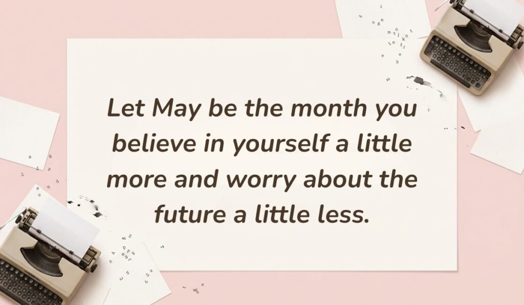 Vintage typewriter aesthetic on a pastel pink background showcasing quotes for month of may reading, "Let May be the month you believe in yourself a little more and worry about the future a little less."