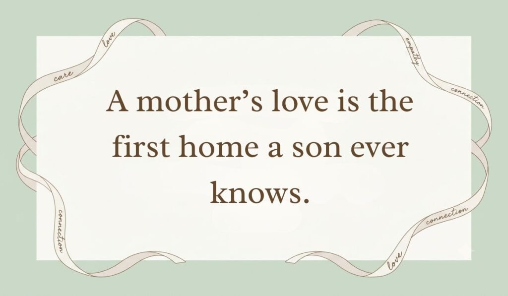 Sage green card layout framed with decorative ribbons displaying quotes for mother and son bonding reading, "A mother’s love is the first home a son ever knows."