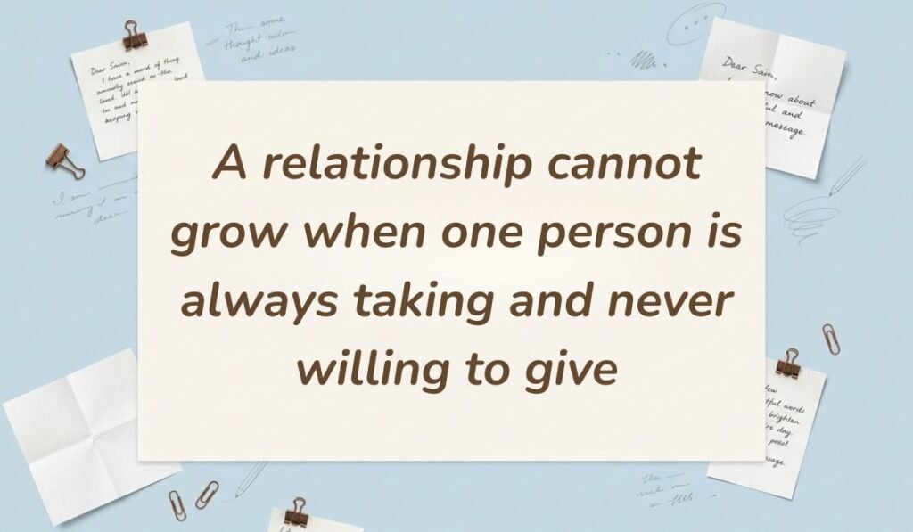 Light blue workspace background decorated with paperclips and handwritten notes presenting quotes for people who are selfish stating, "A relationship cannot grow when one person is always taking and never willing to give."