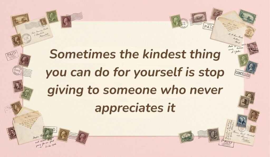 Vintage aesthetic layout framed with vintage postage stamps and stamped envelopes showcasing quotes for people who are selfish reading, "Sometimes the kindest thing you can do for yourself is stop giving to someone who never appreciates it."