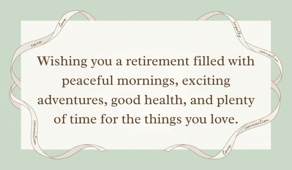 Pale green card layout framed with decorative ribbon showing retirement wishes for a friend reading, "Wishing you a retirement filled with peaceful mornings, exciting adventures, good health, and plenty of time for the things you love."