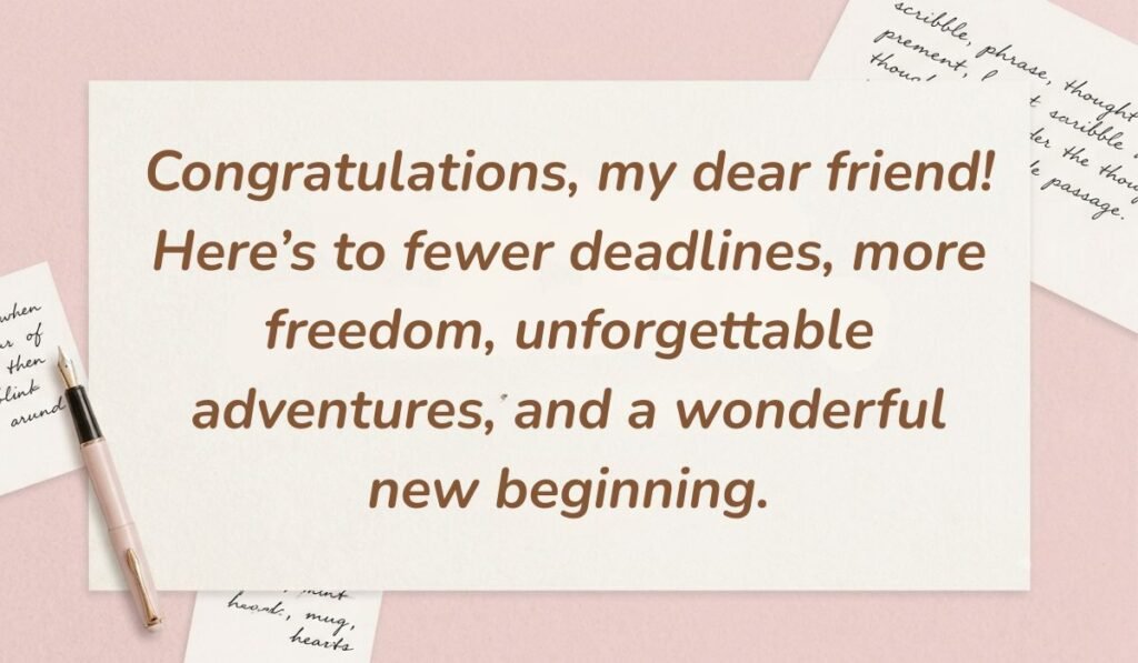 Soft blush background with a fountain pen and handwritten notes featuring retirement wishes for a friend reading, "Congratulations, my dear friend! Here's to fewer deadlines, more freedom, unforgettable adventures, and a wonderful new beginning."