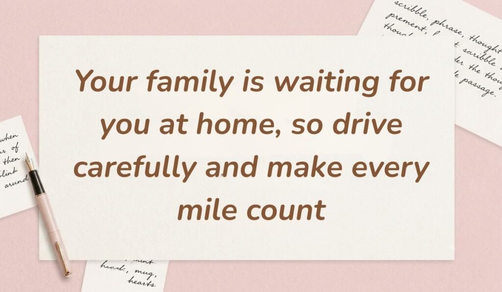 Soft pink desk layout with a fountain pen and handwritten stationery cards showcasing safety messages for truck drivers stating, "Your family is waiting for you at home, so drive carefully and make every mile count"