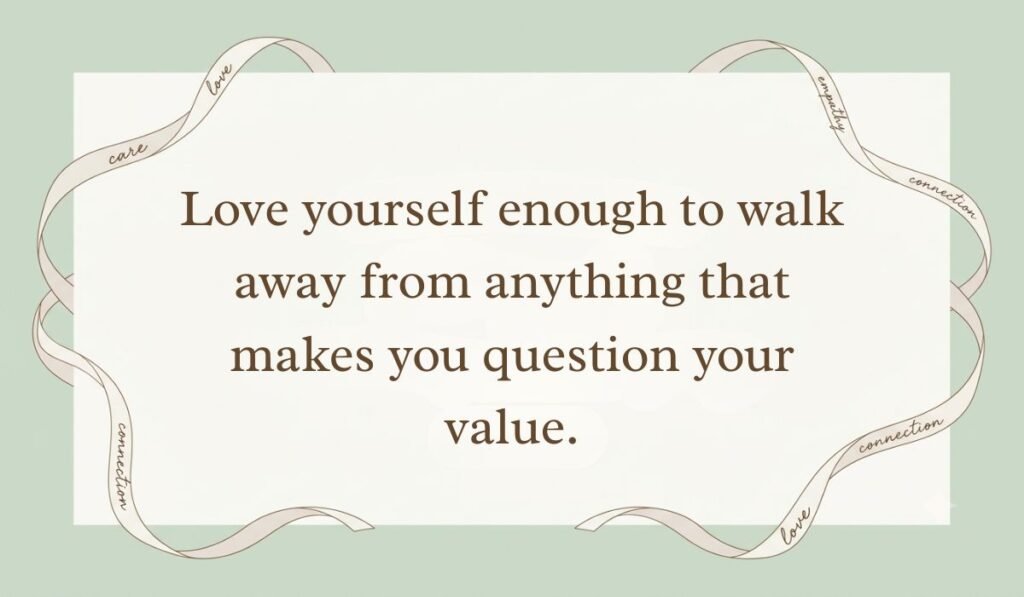 Sage green card layout framed with decorative ribbons displaying self love quotes for women reading, "Love yourself enough to walk away from anything that makes you question your value."
